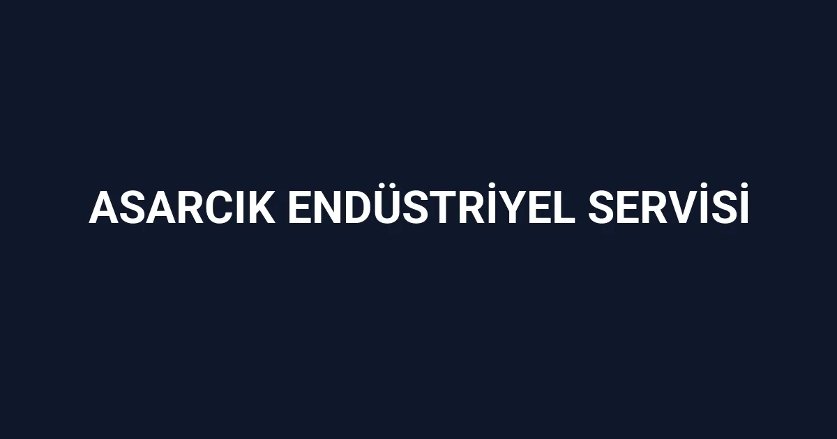 Asarcık Endüstriyel Servisi
